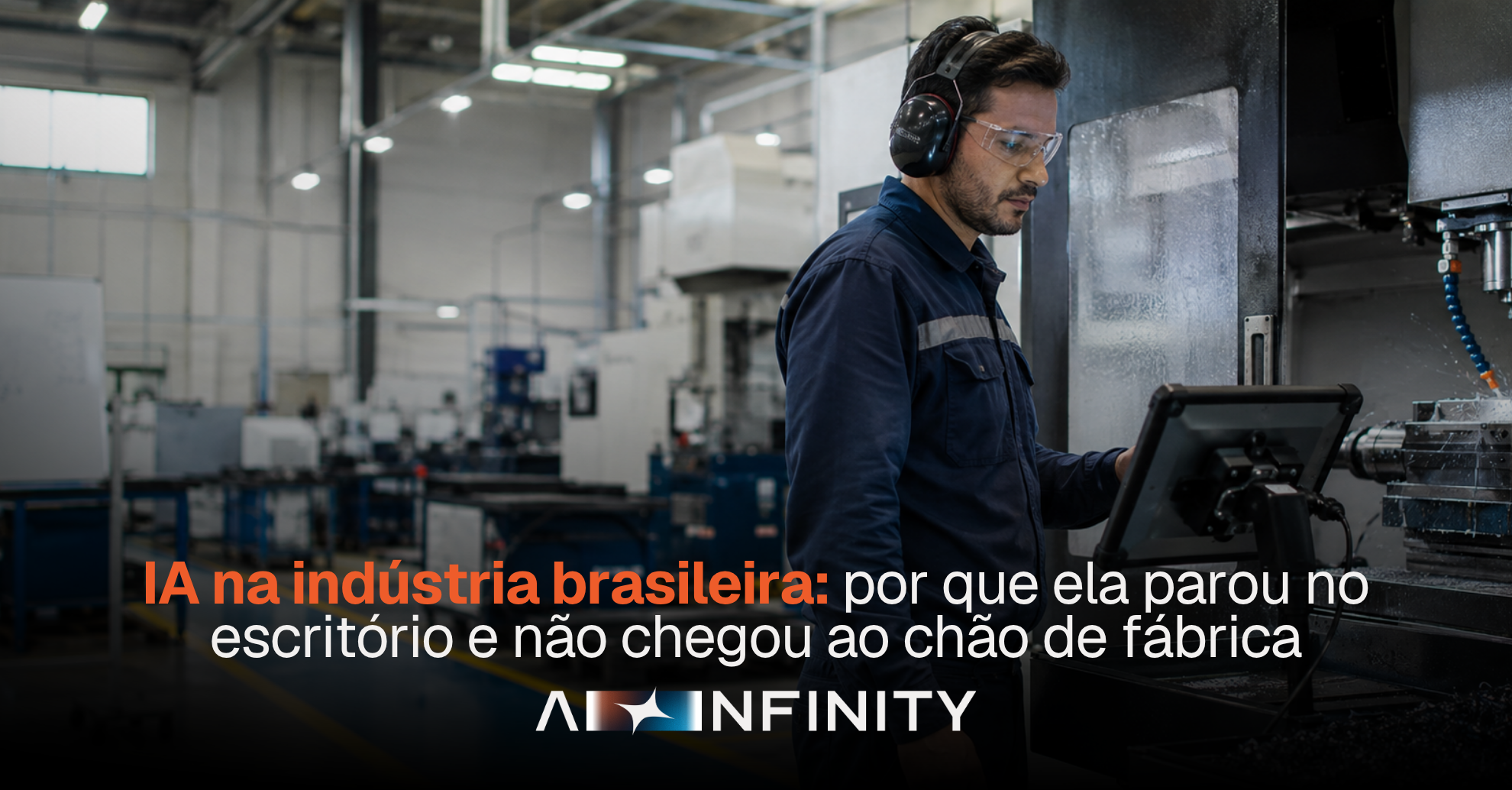 CAPA ARTIGO: IA na indústria brasileira: por que ela parou no escritório e não chegou ao chão de fábrica